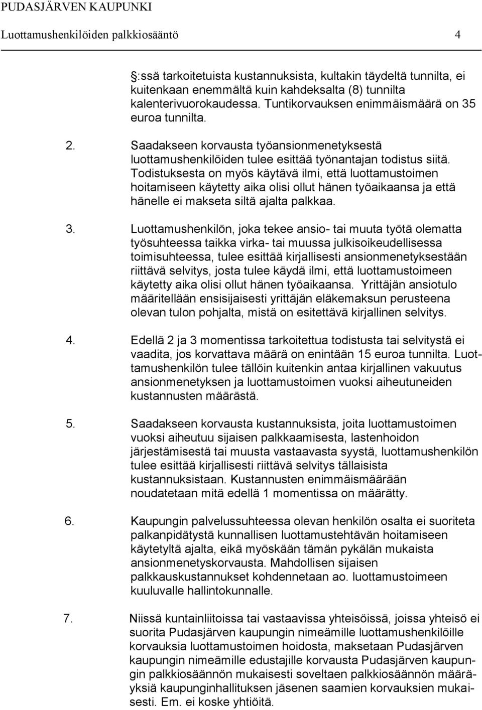 Todistuksesta on myös käytävä ilmi, että luottamustoimen hoitamiseen käytetty aika olisi ollut hänen työaikaansa ja että hänelle ei makseta siltä ajalta palkkaa. 3.