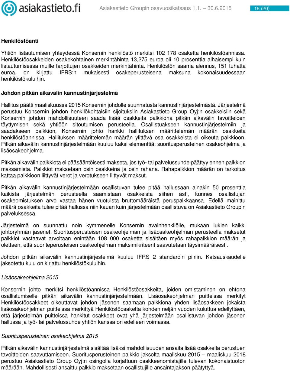 Henkilöstön saama alennus, 151 tuhatta euroa, on kirjattu IFRS:n mukaisesti osakeperusteisena maksuna kokonaisuudessaan henkilöstökuluihin.