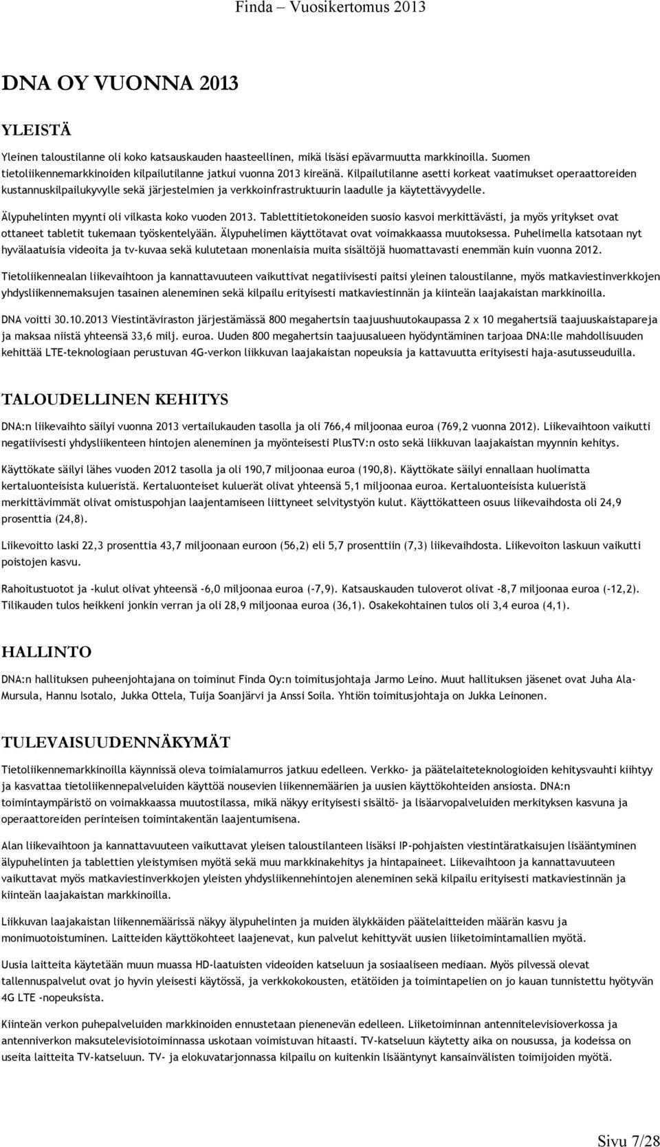 Kilpailutilanne asetti korkeat vaatimukset operaattoreiden kustannuskilpailukyvylle sekä järjestelmien ja verkkoinfrastruktuurin laadulle ja käytettävyydelle.