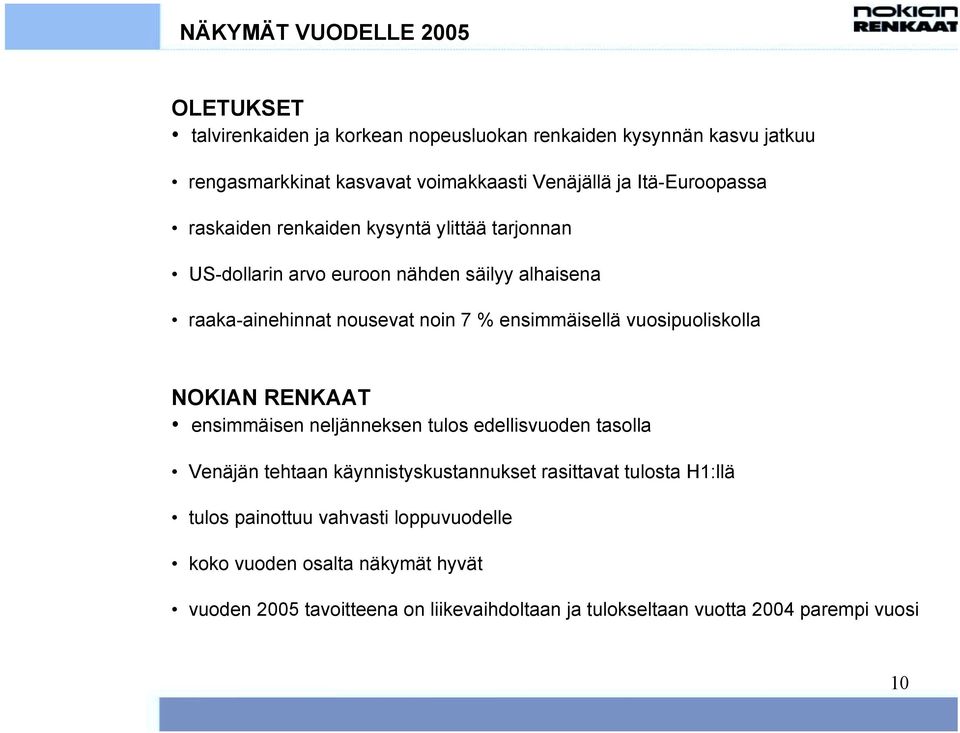 ensimmäisellä vuosipuoliskolla NOKIAN RENKAAT ensimmäisen neljänneksen tulos edellisvuoden tasolla Venäjän tehtaan käynnistyskustannukset rasittavat