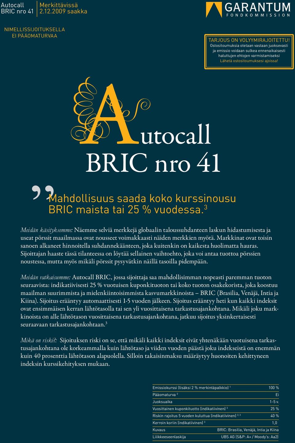 utocall BRIC nro 41 Mahdollisuus saada koko kurssinousu BRIC maista tai 25 % vuodessa.