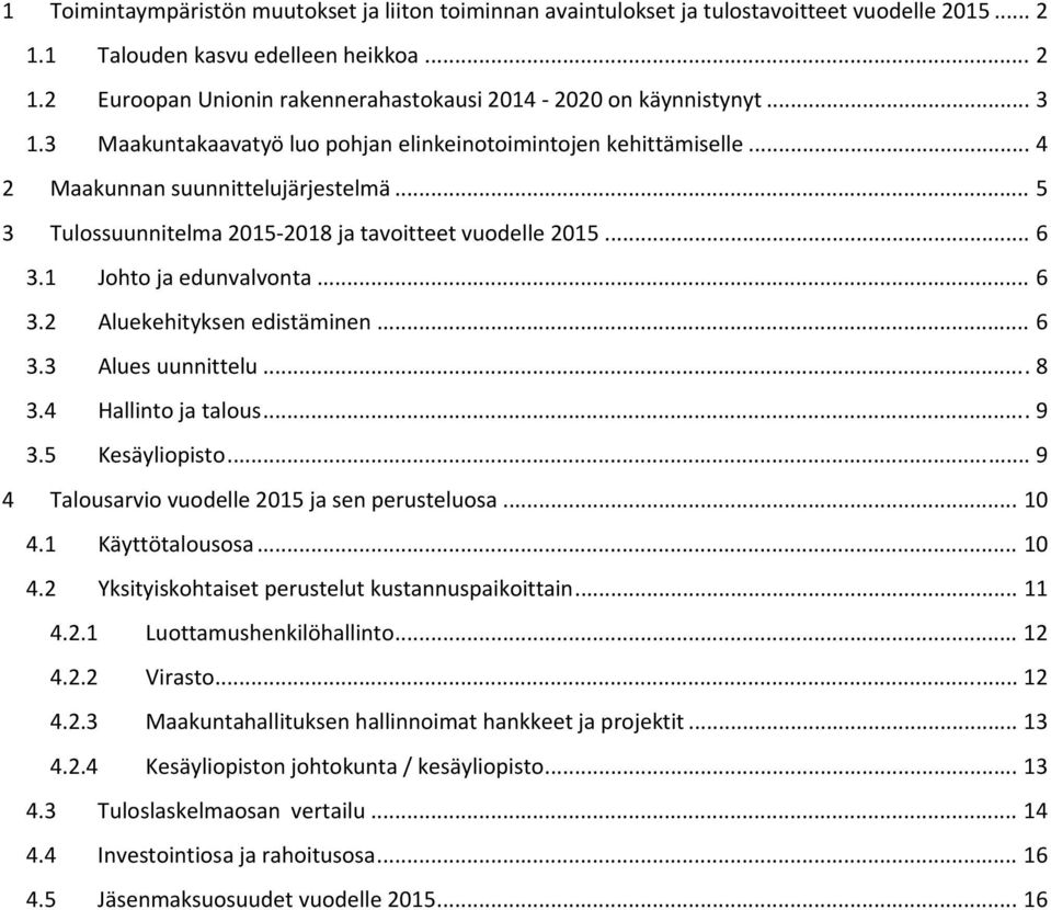 1 Johto ja edunvalvonta... 6 3.2 Aluekehityksen edistäminen... 6 3.3 Alues uunnittelu... 8 3.4 Hallinto ja talous... 9 3.5 Kesäyliopisto... 9 4 Talousarvio vuodelle 2015 ja sen perusteluosa... 10 4.