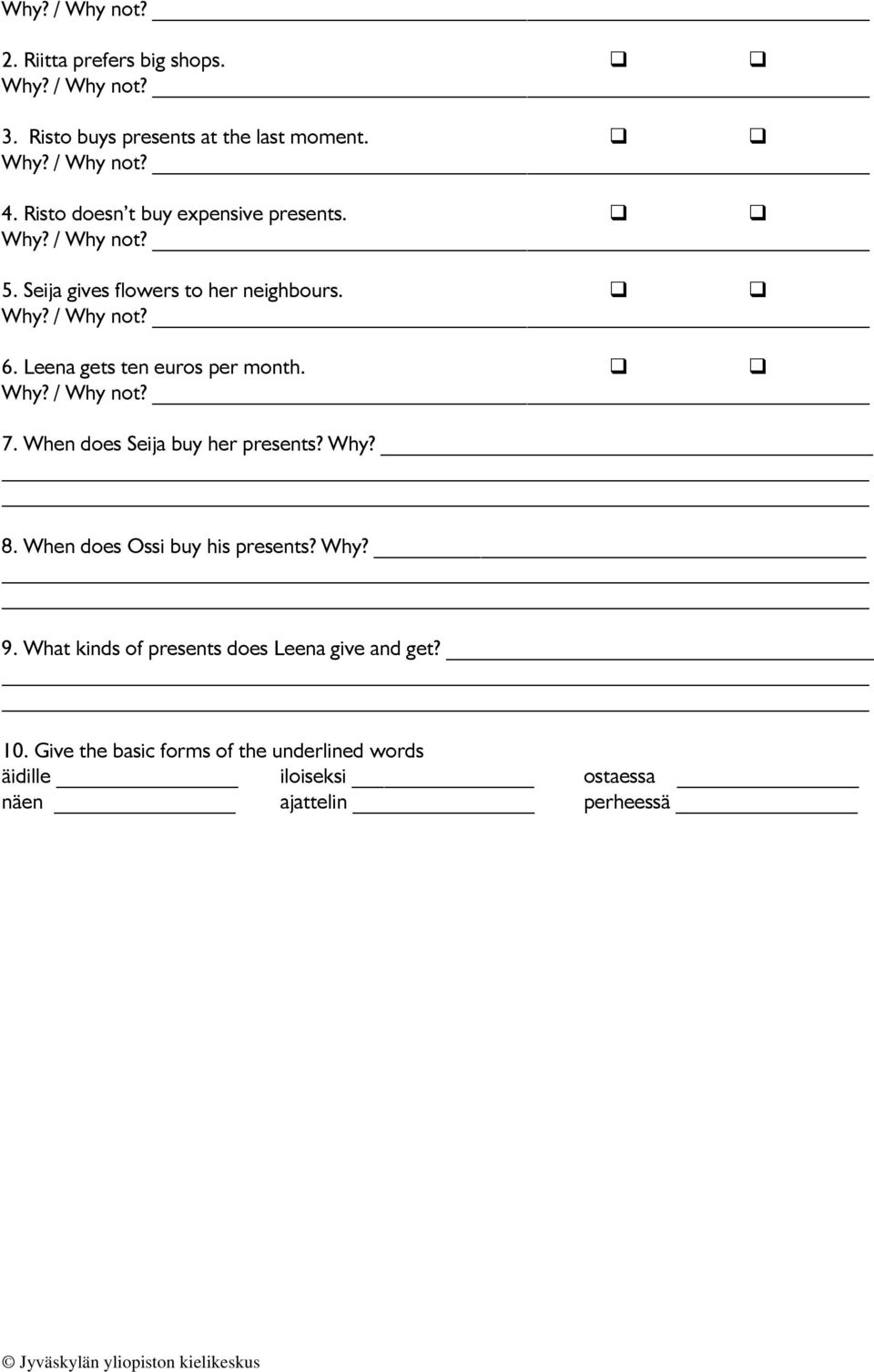 Leena gets ten euros per month. Why? / Why not? 7. When does Seija buy her presents? Why? 8. When does Ossi buy his presents? Why? 9.