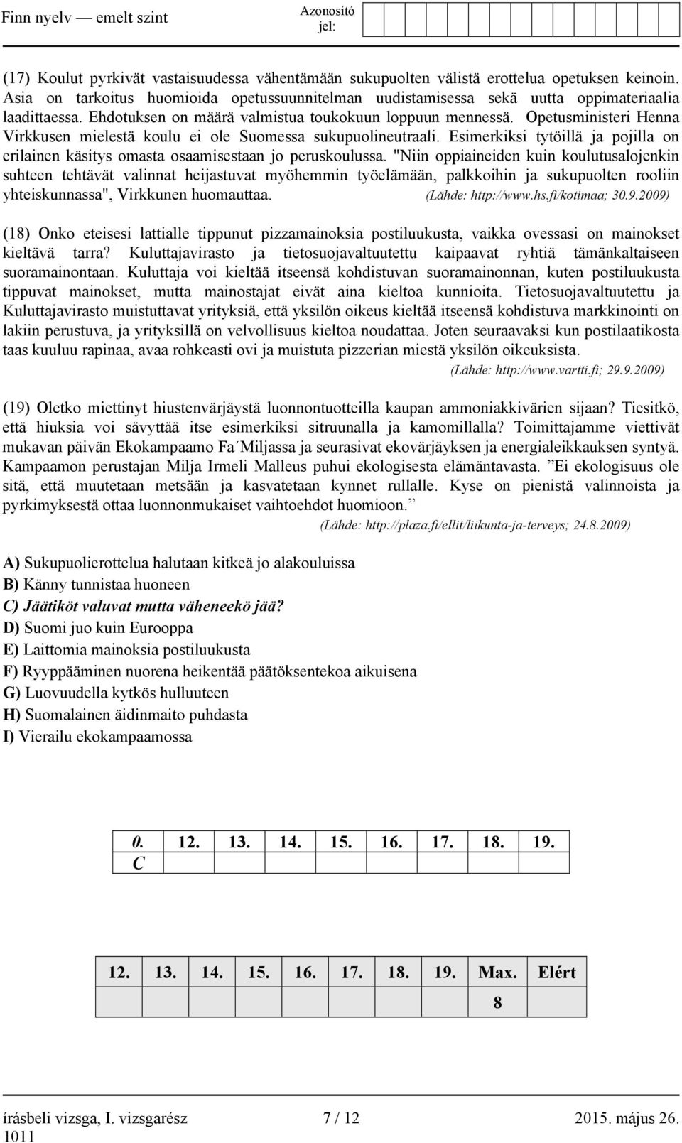 Esimerkiksi tytöillä ja pojilla on erilainen käsitys omasta osaamisestaan jo peruskoulussa.