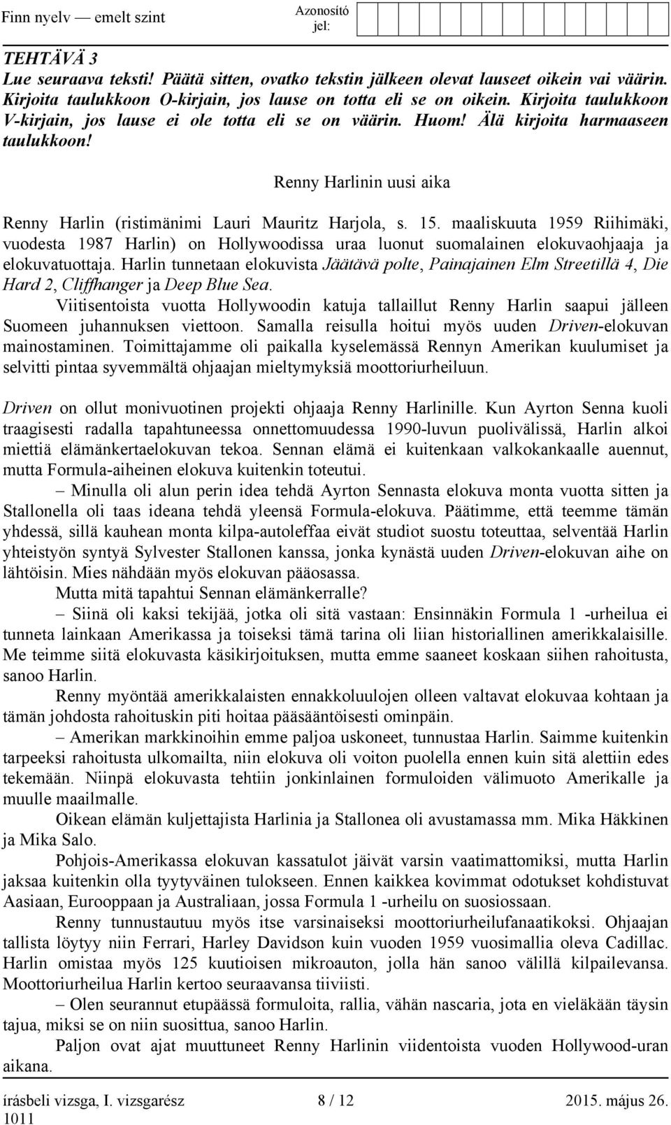 maaliskuuta 1959 Riihimäki, vuodesta 1987 Harlin) on Hollywoodissa uraa luonut suomalainen elokuvaohjaaja ja elokuvatuottaja.