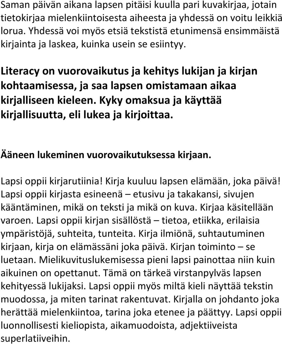 Literacy on vuorovaikutus ja kehitys lukijan ja kirjan kohtaamisessa, ja saa lapsen omistamaan aikaa kirjalliseen kieleen. Kyky omaksua ja käyttää kirjallisuutta, eli lukea ja kirjoittaa.