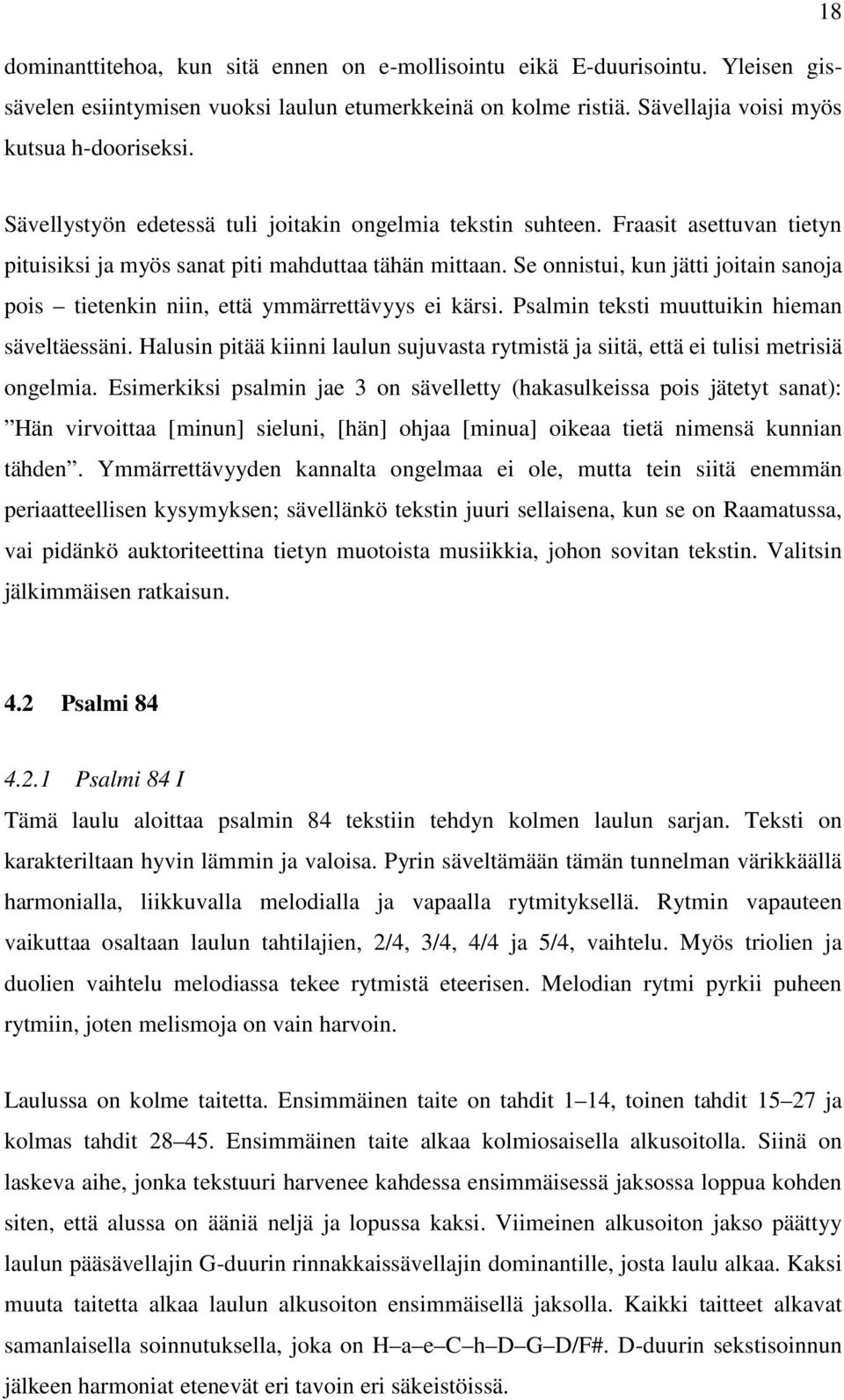 Se onnistui, kun jätti joitain sanoja pois tietenkin niin, että ymmärrettävyys ei kärsi. Psalmin teksti muuttuikin hieman säveltäessäni.