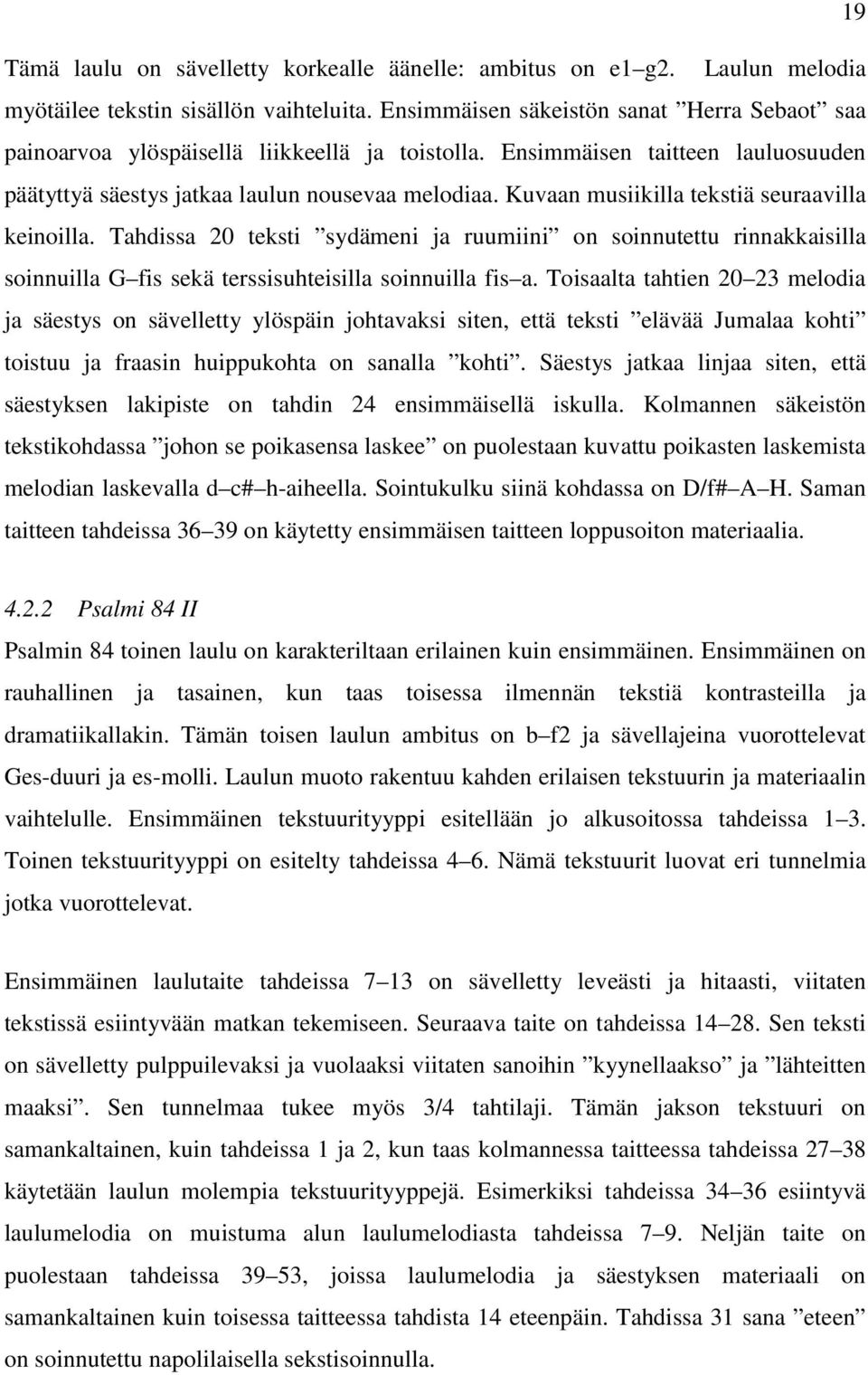 Kuvaan musiikilla tekstiä seuraavilla keinoilla. Tahdissa 20 teksti sydämeni ja ruumiini on soinnutettu rinnakkaisilla soinnuilla G fis sekä terssisuhteisilla soinnuilla fis a.