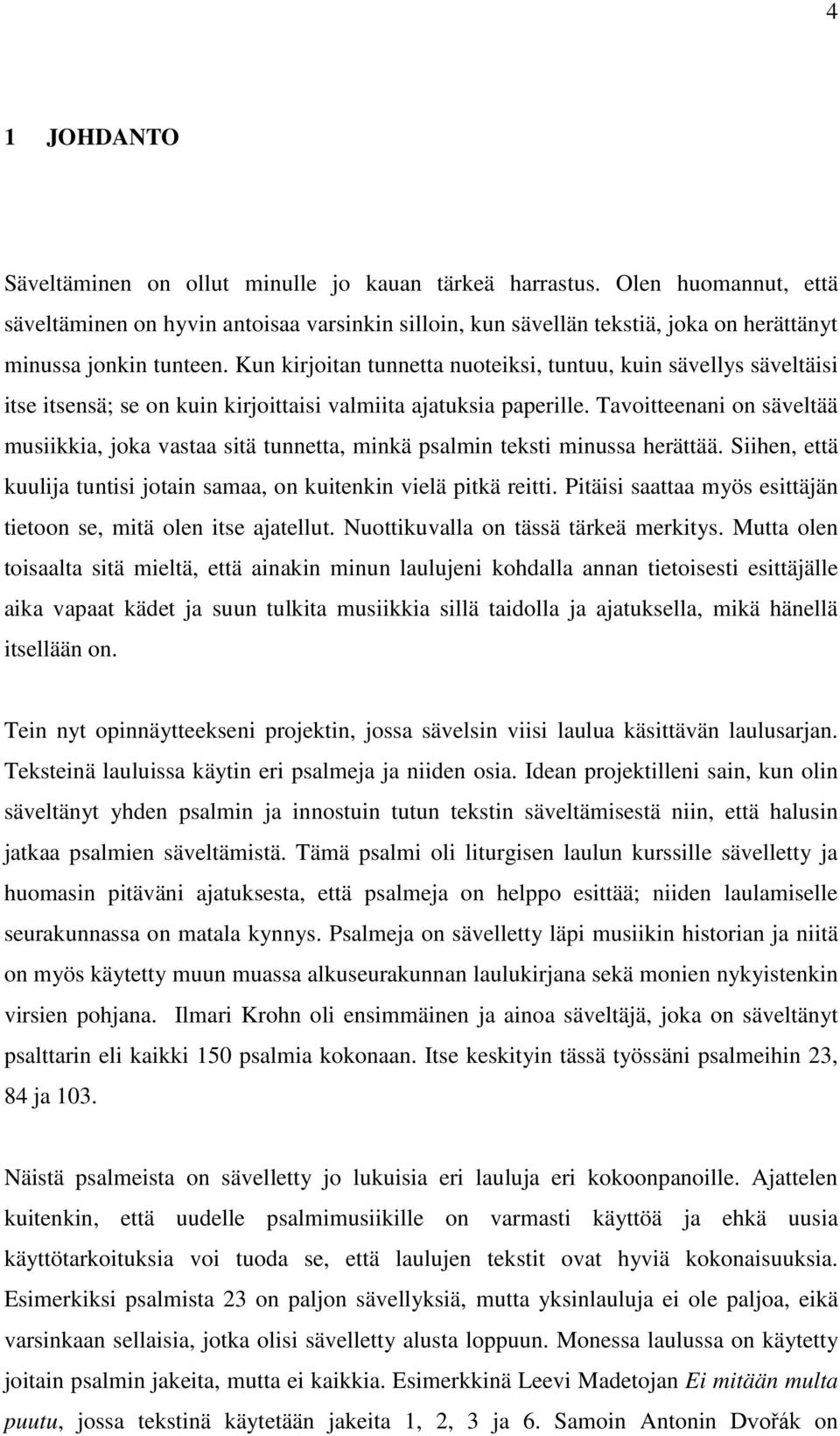 Kun kirjoitan tunnetta nuoteiksi, tuntuu, kuin sävellys säveltäisi itse itsensä; se on kuin kirjoittaisi valmiita ajatuksia paperille.