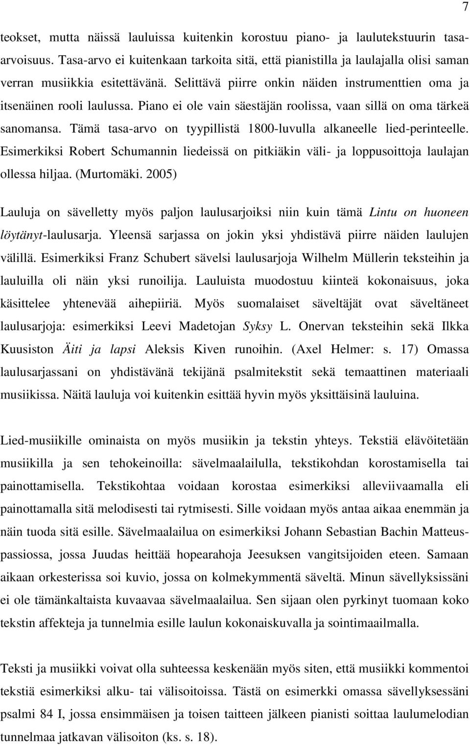 Piano ei ole vain säestäjän roolissa, vaan sillä on oma tärkeä sanomansa. Tämä tasa-arvo on tyypillistä 1800-luvulla alkaneelle lied-perinteelle.