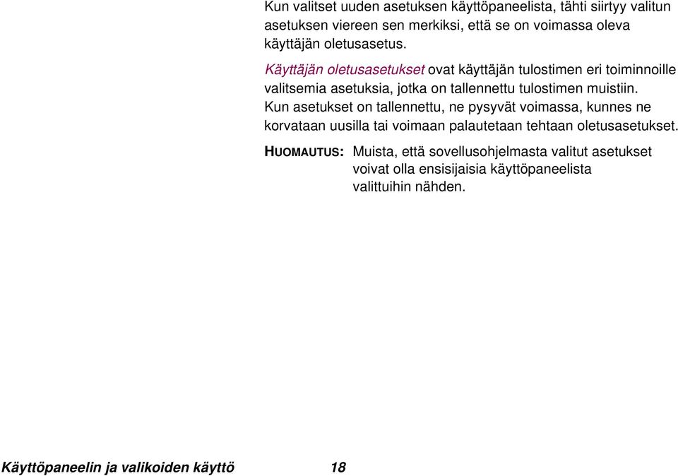 Käyttäjän oletusasetukset ovat käyttäjän tulostimen eri toiminnoille valitsemia asetuksia, jotka on tallennettu tulostimen muistiin.