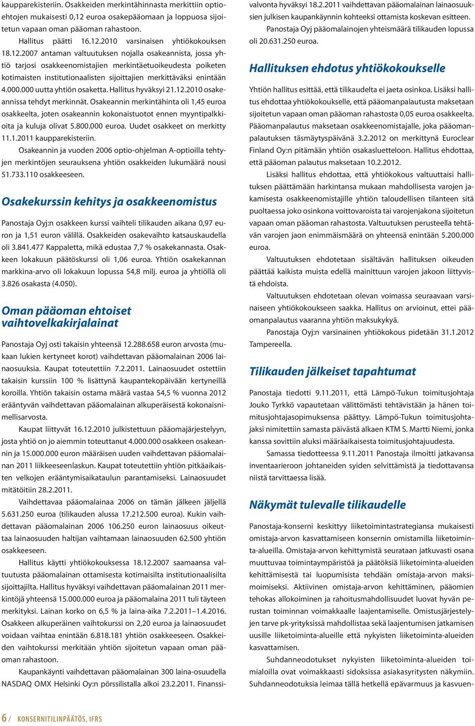 000 uutta yhtiön osaketta. Hallitus hyväksyi 21.12.2010 osakeannissa tehdyt merkinnät.