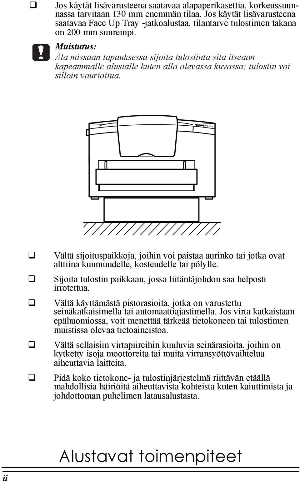 Muistutus: lš missššn tapauksessa sijoita tulostinta sitš itseššn kapeammalle alustalle kuten alla olevassa kuvassa; tulostin voi silloin vaurioitua.