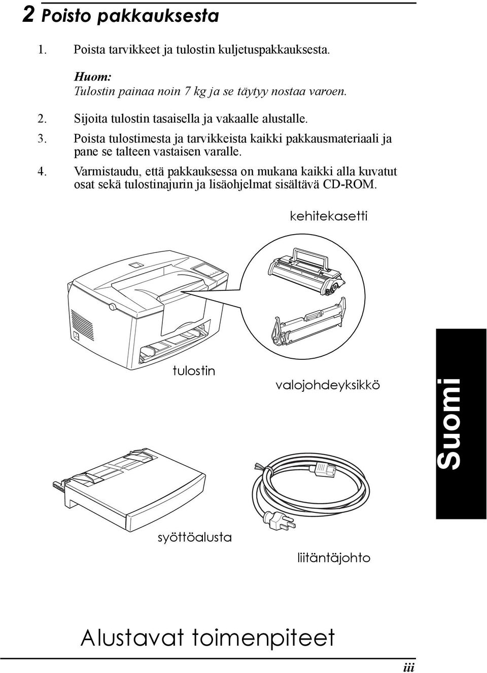 Poista tulostimesta ja tarvikkeista kaikki pakkausmateriaali ja pane se talteen vastaisen varalle. 4.