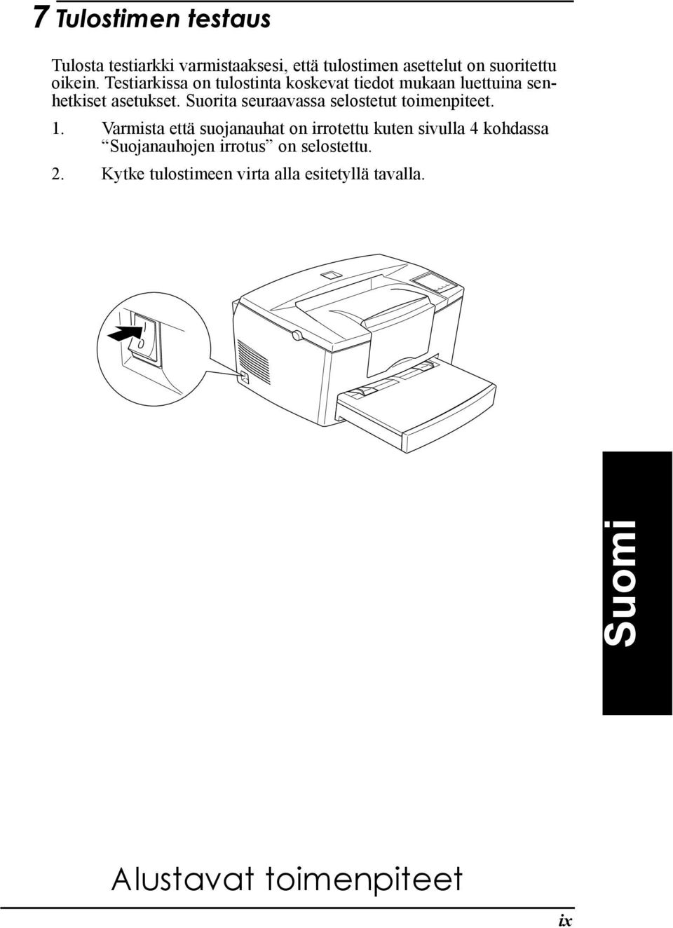 Suorita seuraavassa selostetut toimenpiteet. 1.