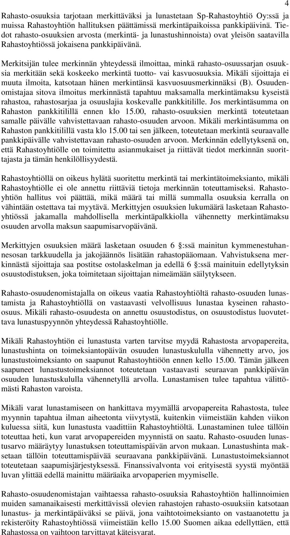 Merkitsijän tulee merkinnän yhteydessä ilmoittaa, minkä rahasto-osuussarjan osuuksia merkitään sekä koskeeko merkintä tuotto- vai kasvuosuuksia.