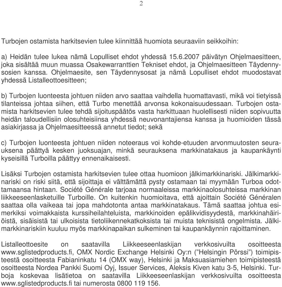 Ohjelmaesite, sen Täydennysosat ja nämä Lopulliset ehdot muodostavat yhdessä Listalleottoesitteen; b) Turbojen luonteesta johtuen niiden arvo saattaa vaihdella huomattavasti, mikä voi tietyissä