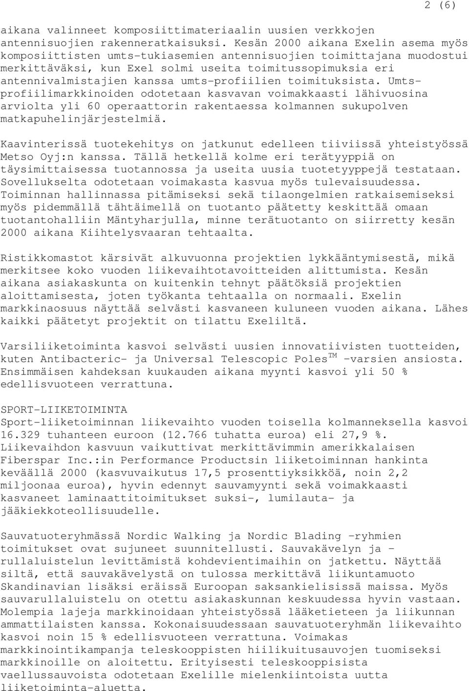 umts-profiilien toimituksista. Umtsprofiilimarkkinoiden odotetaan kasvavan voimakkaasti lähivuosina arviolta yli 60 operaattorin rakentaessa kolmannen sukupolven matkapuhelinjärjestelmiä.