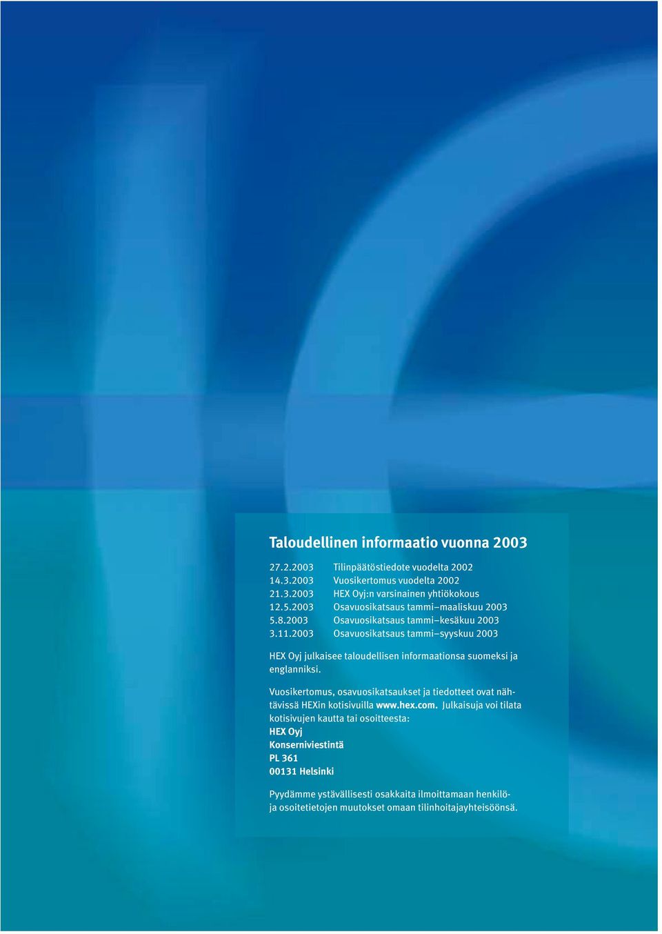 2003 Osavuosikatsaus tammi syyskuu 2003 HEX Oyj julkaisee taloudellisen informaationsa suomeksi ja englanniksi.