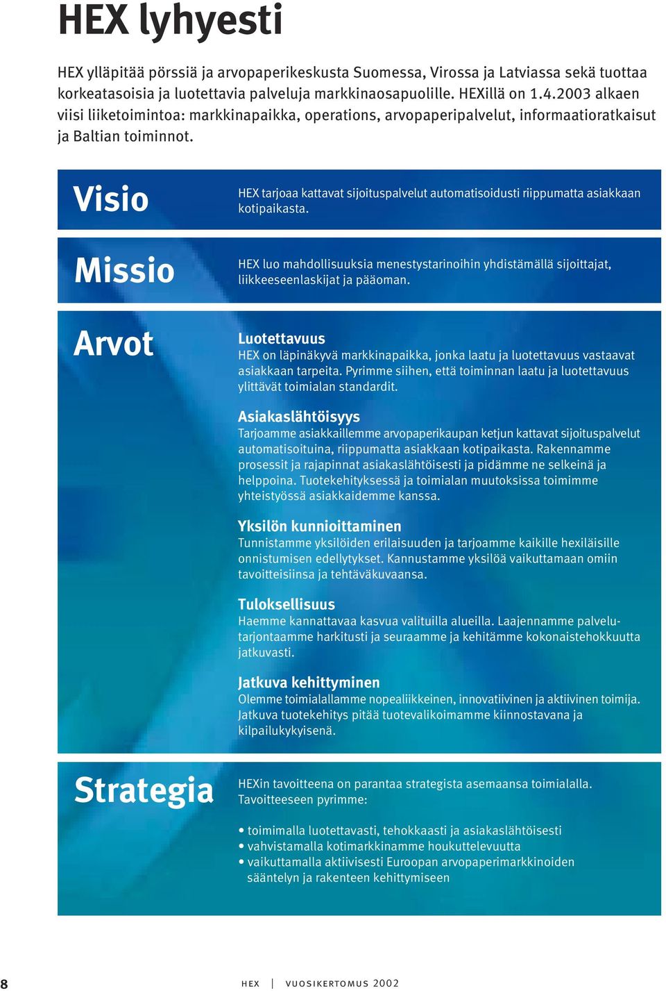 Visio Missio Arvot HEX tarjoaa kattavat sijoituspalvelut automatisoidusti riippumatta asiakkaan kotipaikasta.
