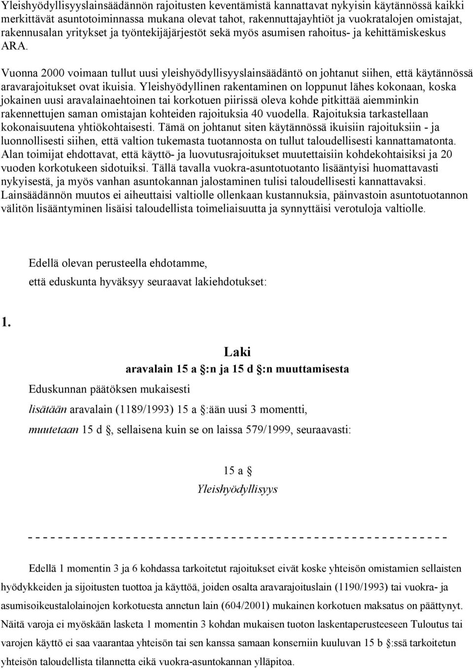 Vuonna 2000 voimaan tullut uusi yleishyödyllisyyslainsäädäntö on johtanut siihen, että käytännössä aravarajoitukset ovat ikuisia.