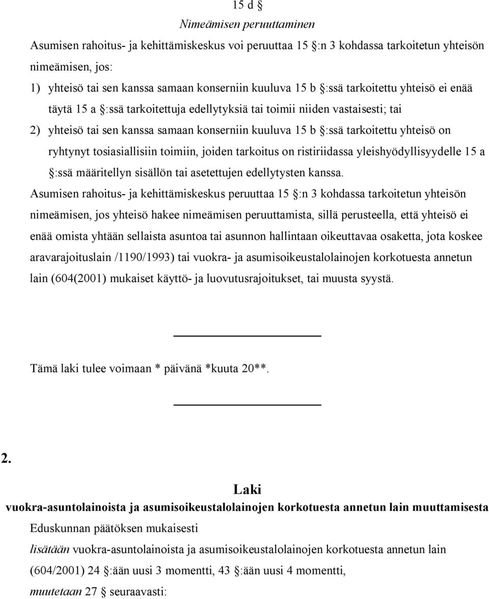 tosiasiallisiin toimiin, joiden tarkoitus on ristiriidassa yleishyödyllisyydelle 15 a :ssä määritellyn sisällön tai asetettujen edellytysten kanssa.