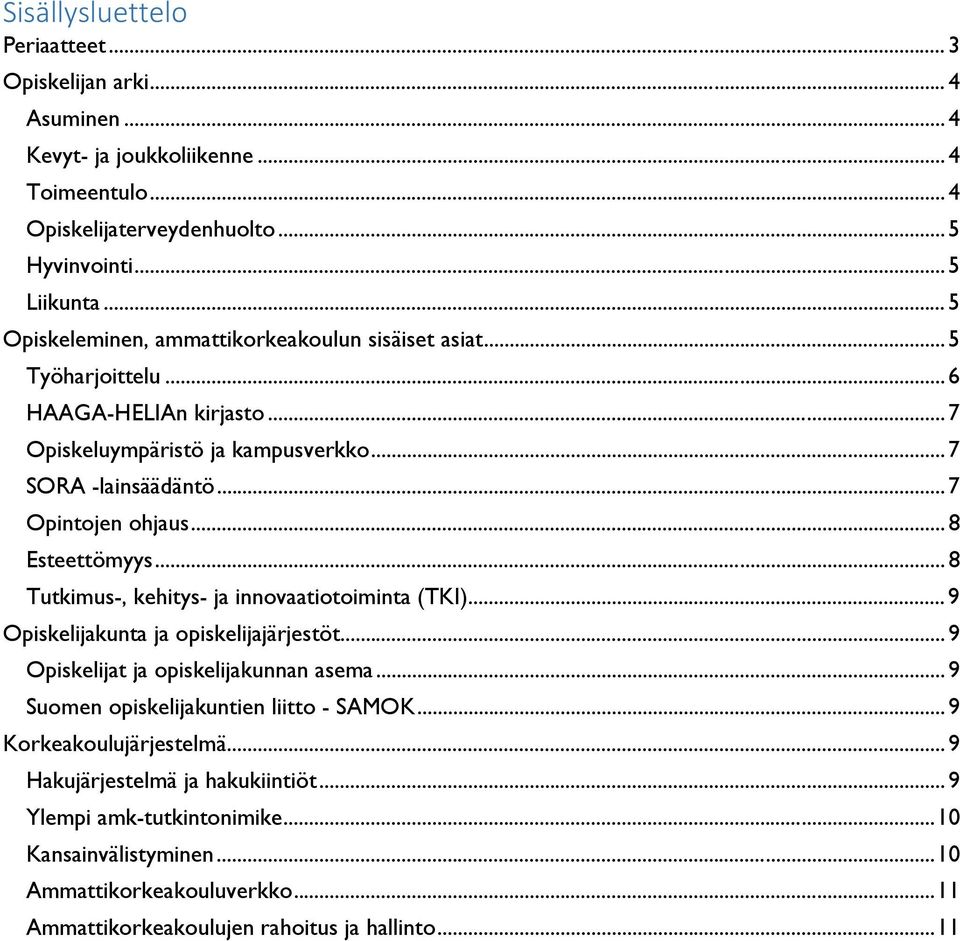 .. 8 Esteettömyys... 8 Tutkimus-, kehitys- ja innovaatiotoiminta (TKI)... 9 Opiskelijakunta ja opiskelijajärjestöt... 9 Opiskelijat ja opiskelijakunnan asema.