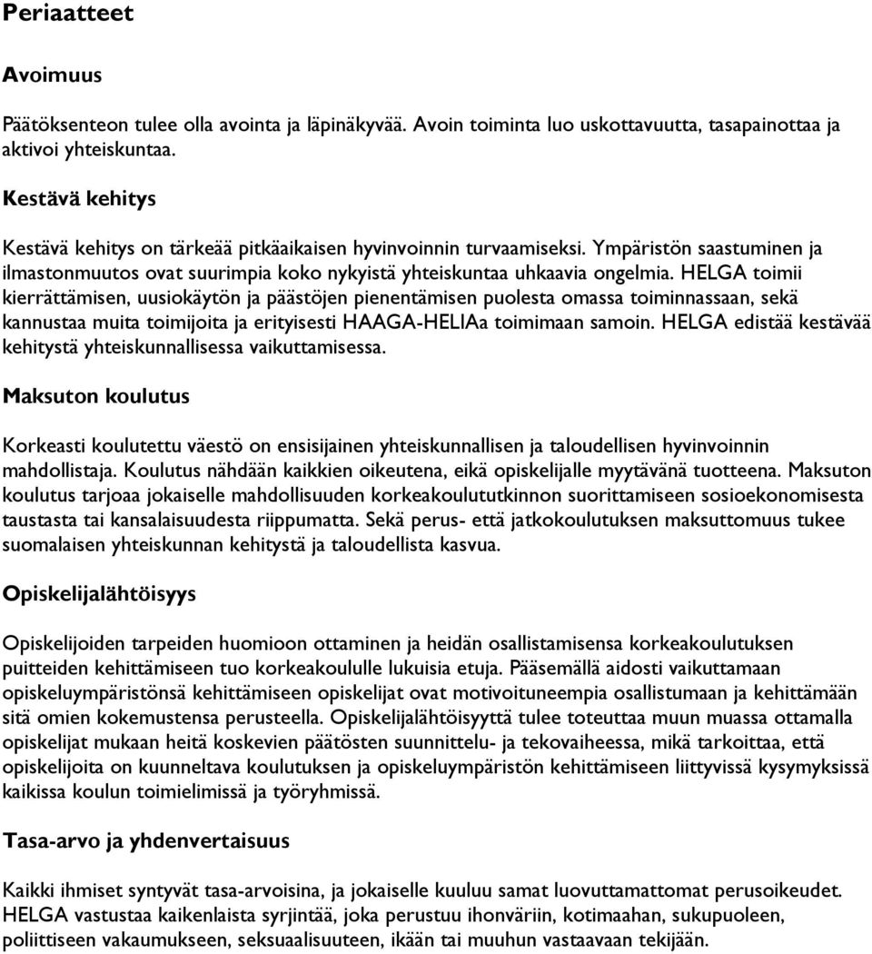 HELGA toimii kierrättämisen, uusiokäytön ja päästöjen pienentämisen puolesta omassa toiminnassaan, sekä kannustaa muita toimijoita ja erityisesti HAAGA-HELIAa toimimaan samoin.