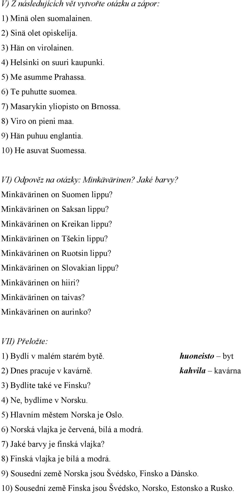 Minkävärinen on Saksan lippu? Minkävärinen on Kreikan lippu? Minkävärinen on Tšekin lippu? Minkävärinen on Ruotsin lippu? Minkävärinen on Slovakian lippu? Minkävärinen on hiiri?