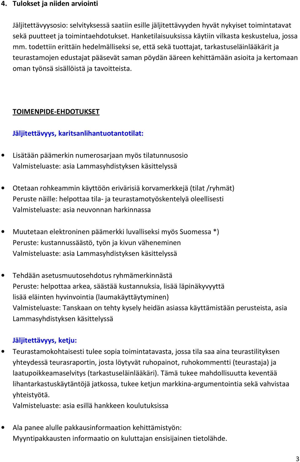 todettiin erittäin hedelmälliseksi se, että sekä tuottajat, tarkastuseläinlääkärit ja teurastamojen edustajat pääsevät saman pöydän ääreen kehittämään asioita ja kertomaan oman työnsä sisällöistä ja