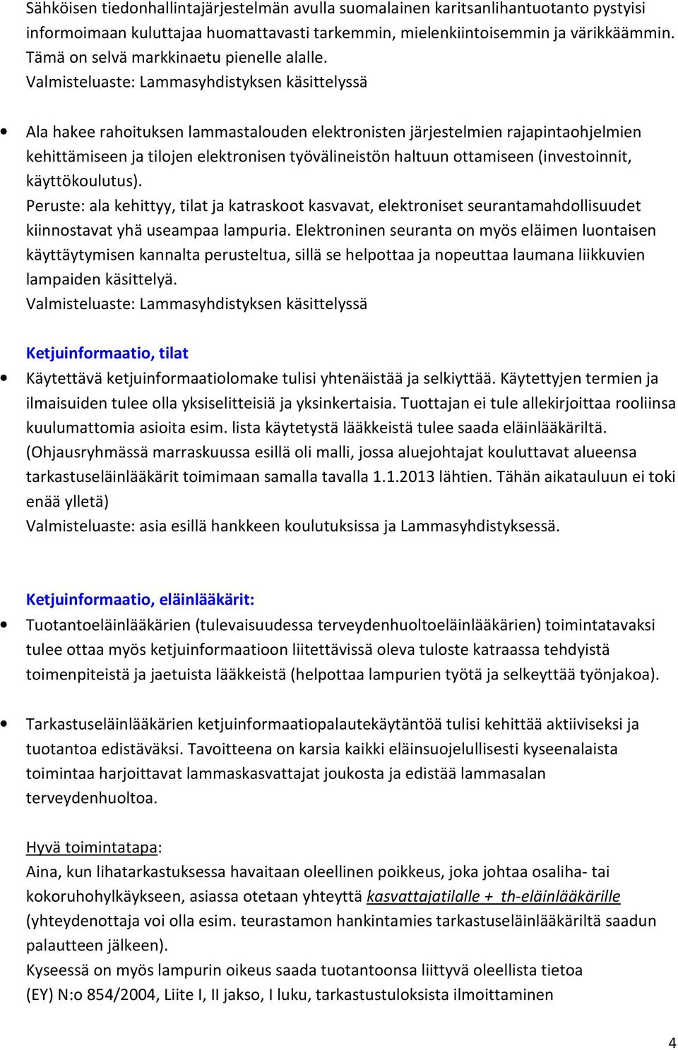 Valmisteluaste: Lammasyhdistyksen käsittelyssä Ala hakee rahoituksen lammastalouden elektronisten järjestelmien rajapintaohjelmien kehittämiseen ja tilojen elektronisen työvälineistön haltuun