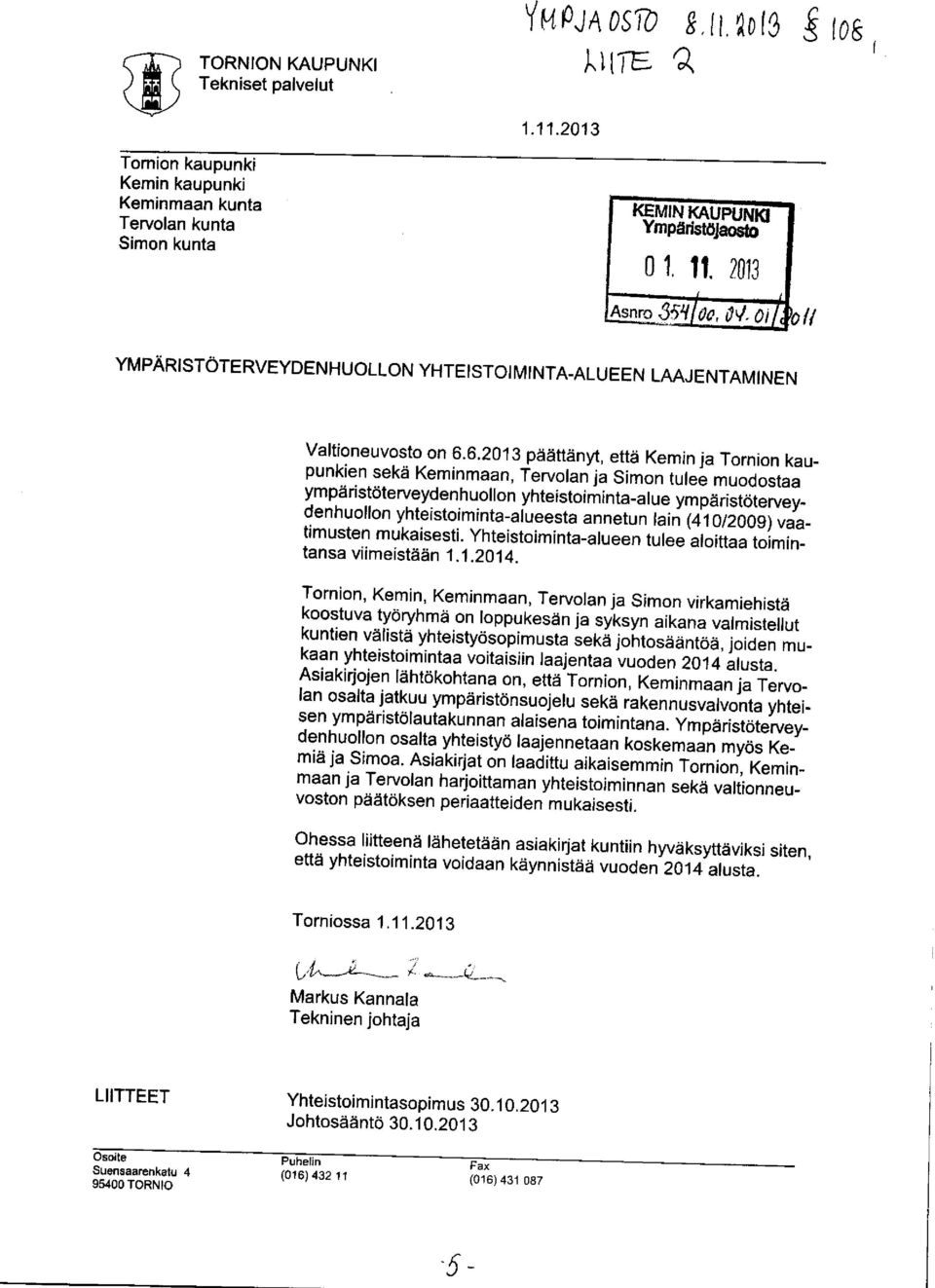 6.2013 päättänyt, että Kemin ja Tornion kaupunkien sekä Keminmaan, Tervolan ja Simon tulee muodostaa ympäristöterveydenhuollon yhteistoiminta-alue ympäristöterveydenhuollon yhteistoiminta-alueesta