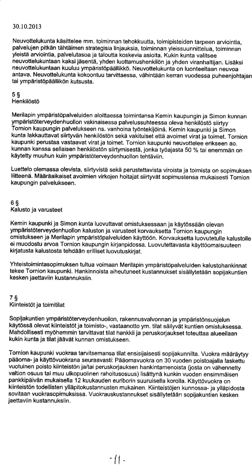 koskevia asioita. Kukin kunta valitsee neuvottelukuntaan kaksi jäsentä, yhden luottamushenkilön ja yhden viranhaltijan. Lisäksi neuvottelukuntaan kuuluu ympäristöpäällikkö.