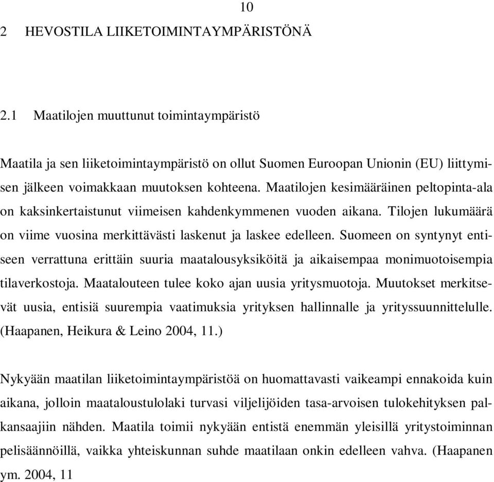 Maatilojen kesimääräinen peltopinta-ala on kaksinkertaistunut viimeisen kahdenkymmenen vuoden aikana. Tilojen lukumäärä on viime vuosina merkittävästi laskenut ja laskee edelleen.