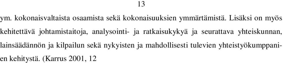 kehitystä. (Karrus 2001, 12 13.) Uudet logistiset ratkaisut vaativat luovuutta, teknologioiden tuntemusta ja taloudellisen realiteettien hallintaa.