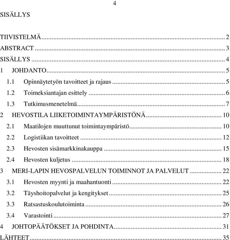 3 Hevosten sisämarkkinakauppa... 15 2.4 Hevosten kuljetus... 18 3 MERI-LAPIN HEVOSPALVELUN TOIMINNOT JA PALVELUT... 22 3.