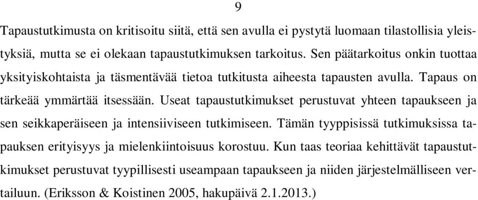 Useat tapaustutkimukset perustuvat yhteen tapaukseen ja sen seikkaperäiseen ja intensiiviseen tutkimiseen.