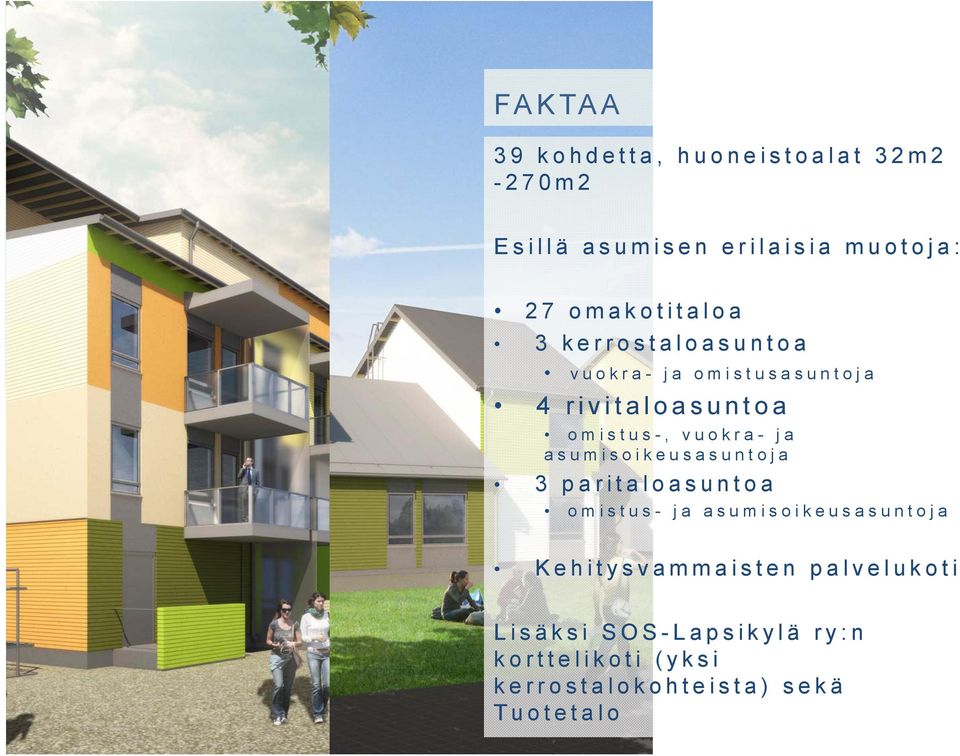 vuokra- ja asumisoikeusasuntoja 3 paritaloasuntoa omistus- ja asumisoikeusasuntoja