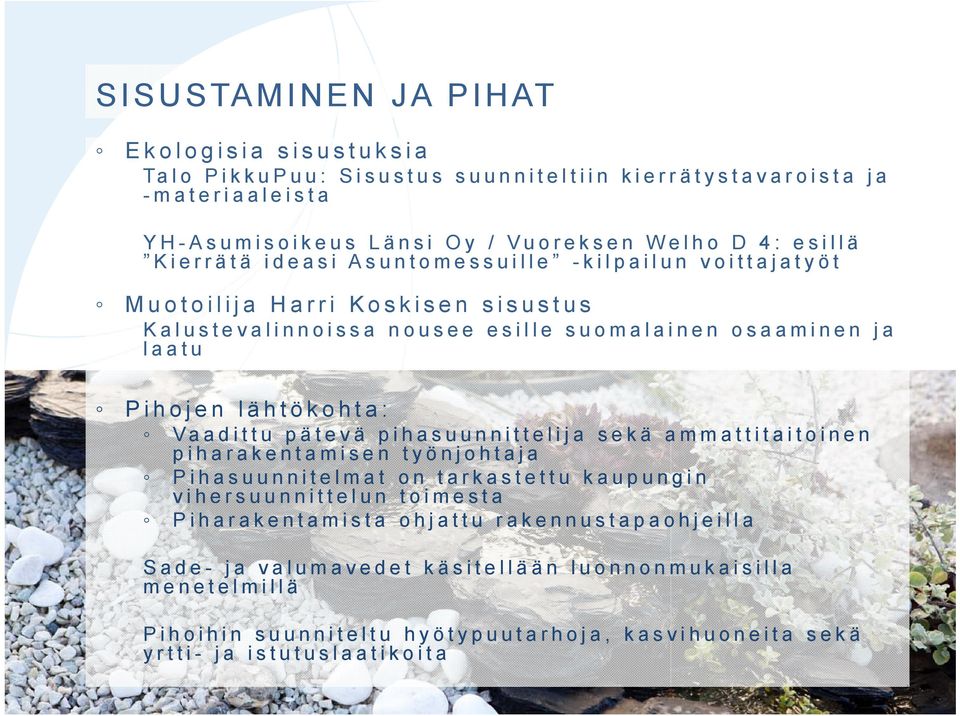 lähtökohta: Vaadittu pätevä pihasuunnittelija sekä ammattitaitoinen piharakentamisen työnjohtaja Pihasuunnitelmat on tarkastettu kaupungin vihersuunnittelun toimesta