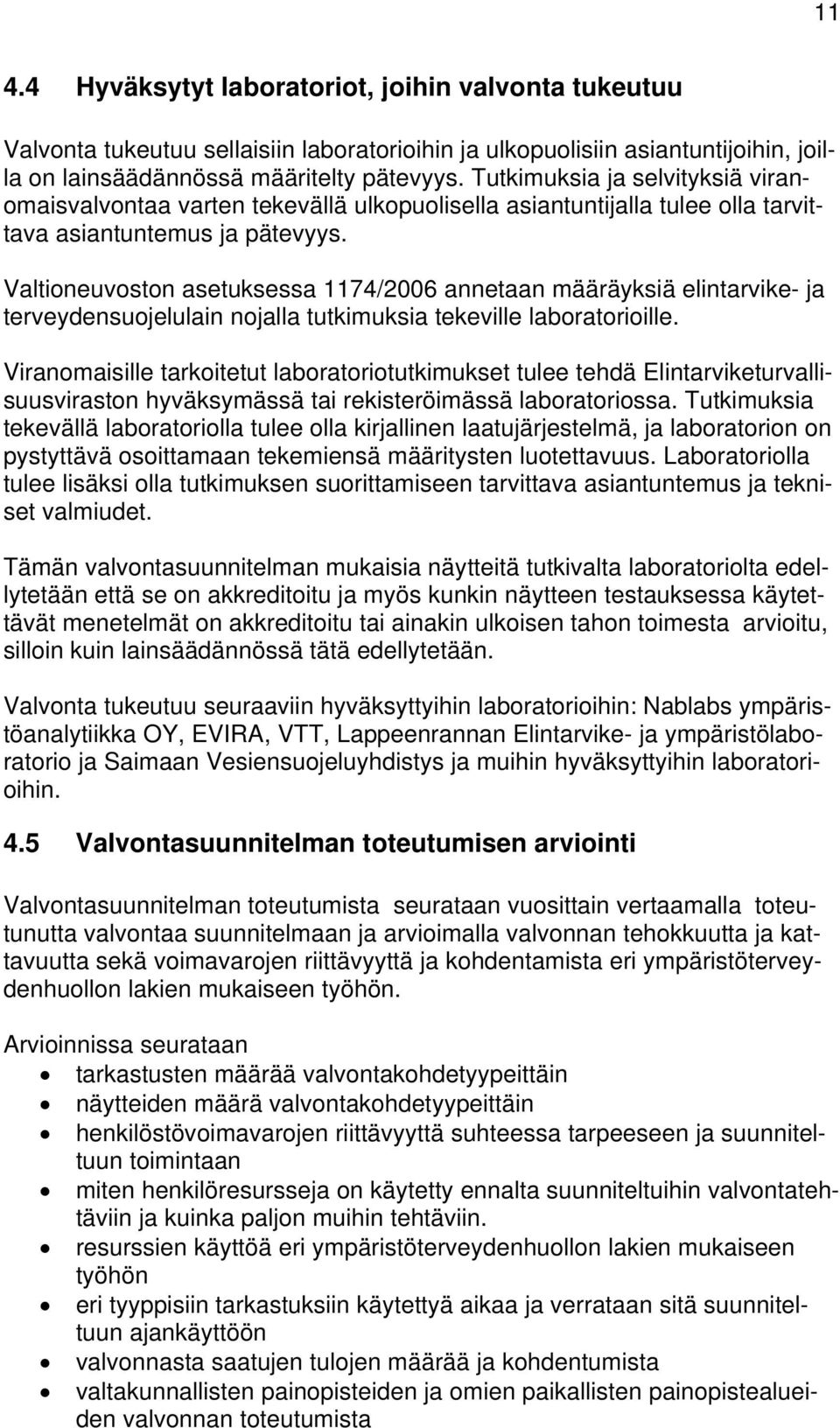 Valtioneuvoston asetuksessa 1174/2006 annetaan määräyksiä elintarvike- ja terveydensuojelulain nojalla tutkimuksia tekeville laboratorioille.