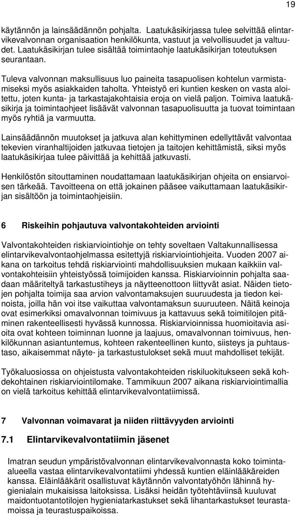 Yhteistyö eri kuntien kesken on vasta aloitettu, joten kunta- ja tarkastajakohtaisia eroja on vielä paljon.