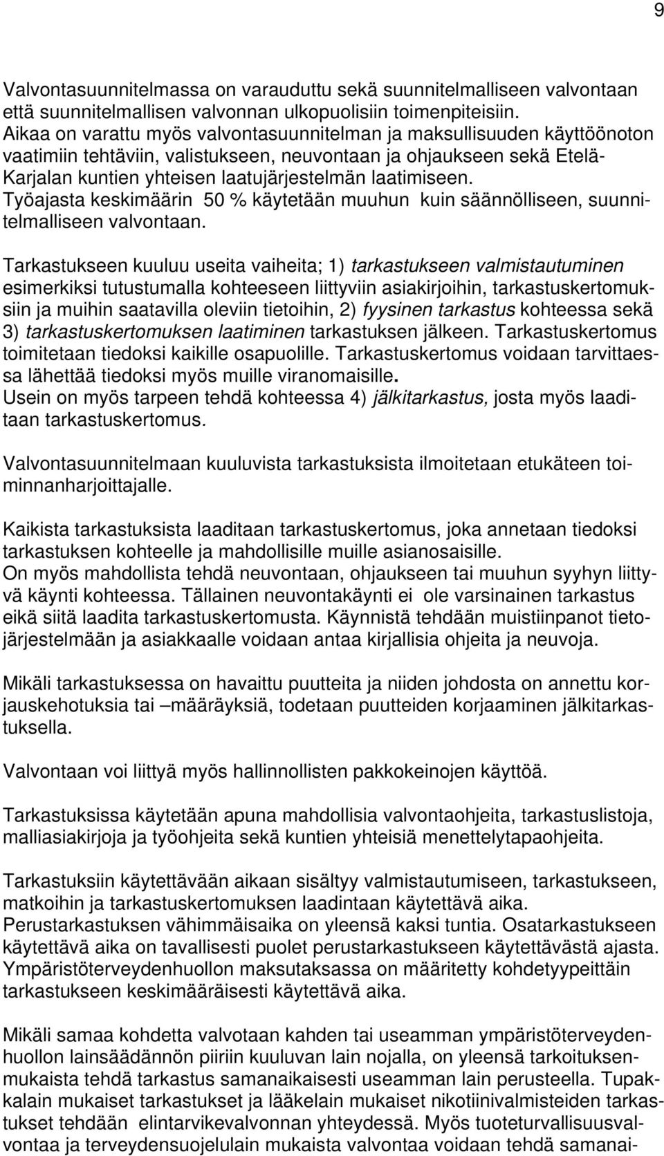 laatimiseen. Työajasta keskimäärin 50 % käytetään muuhun kuin säännölliseen, suunnitelmalliseen valvontaan.