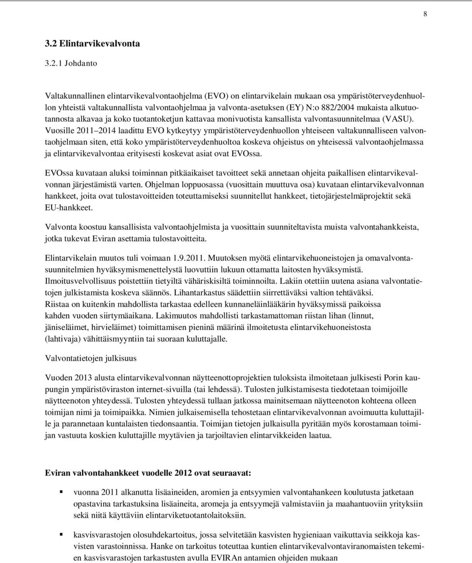 1 Johdanto Valtakunnallinen elintarvikevalvontaohjelma (EVO) on elintarvikelain mukaan osa ympäristöterveydenhuollon yhteistä valtakunnallista valvontaohjelmaa ja valvonta-asetuksen (EY) N:o 882/2004