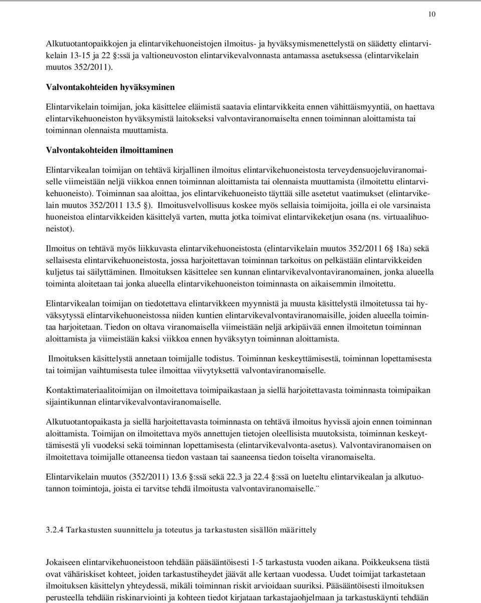 Valvontakohteiden hyväksyminen Elintarvikelain toimijan, joka käsittelee eläimistä saatavia elintarvikkeita ennen vähittäismyyntiä, on haettava elintarvikehuoneiston hyväksymistä laitokseksi