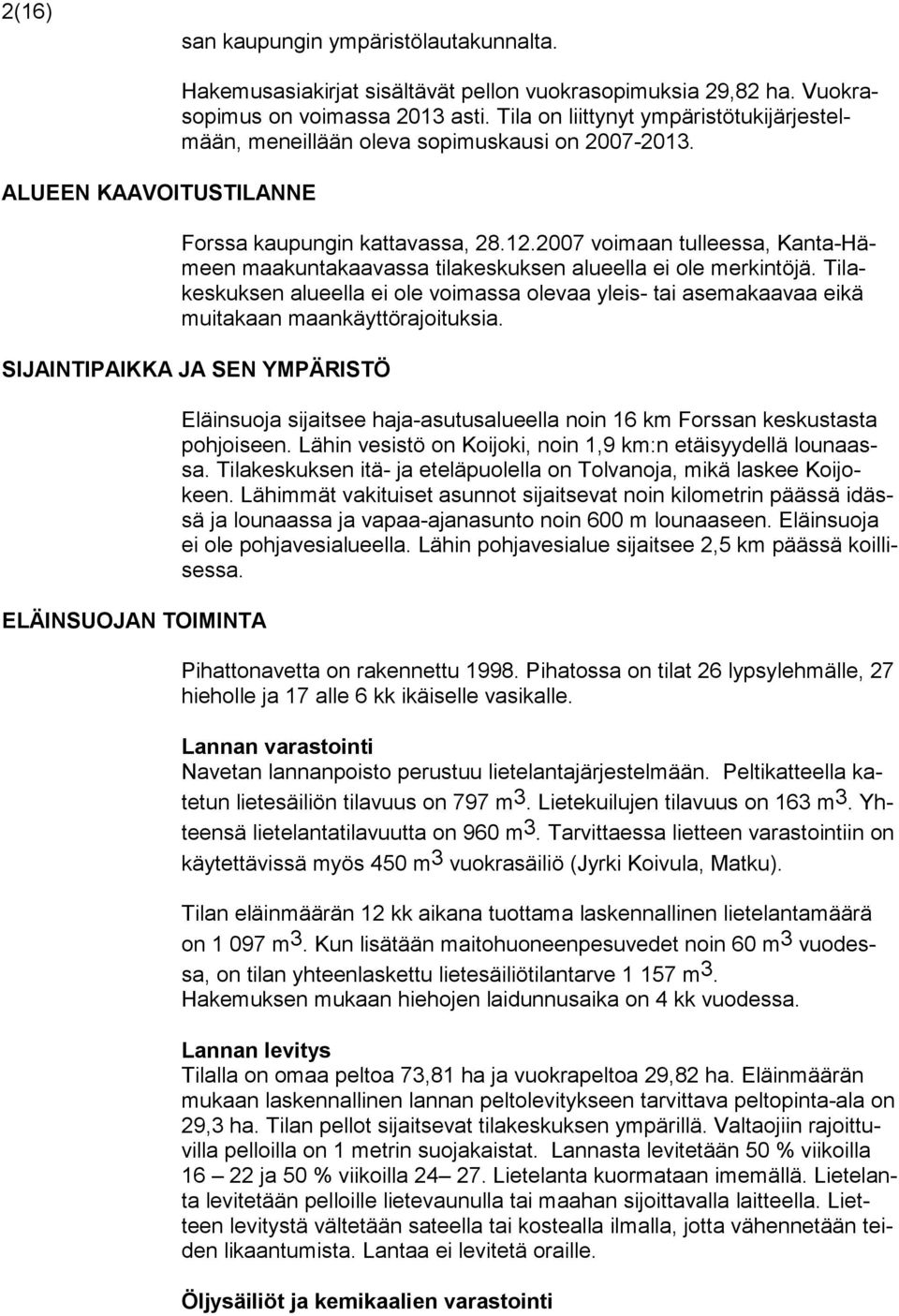 2007 voimaan tulleessa, Kanta-Hämeen maakuntakaavassa tilakeskuksen alueella ei ole merkintöjä.