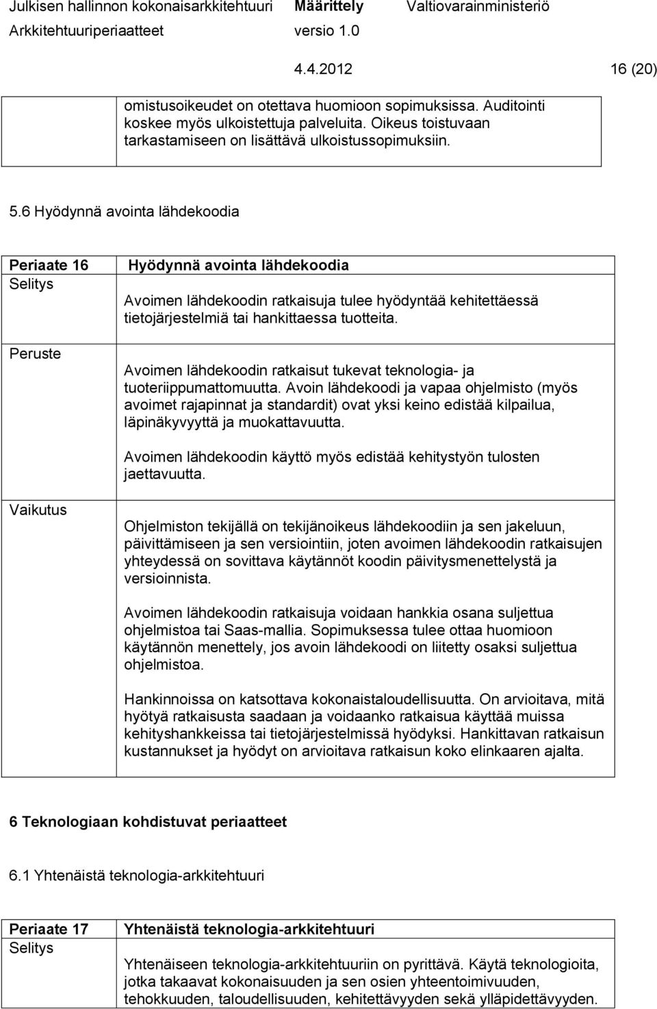 Avoimen lähdekoodin ratkaisut tukevat teknologia- ja tuoteriippumattomuutta.
