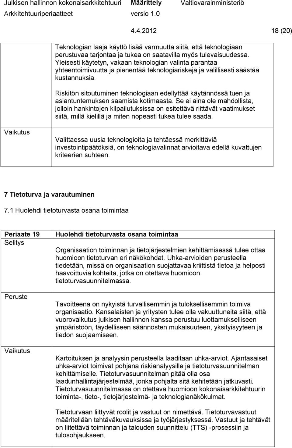 Riskitön sitoutuminen teknologiaan edellyttää käytännössä tuen ja asiantuntemuksen saamista kotimaasta.