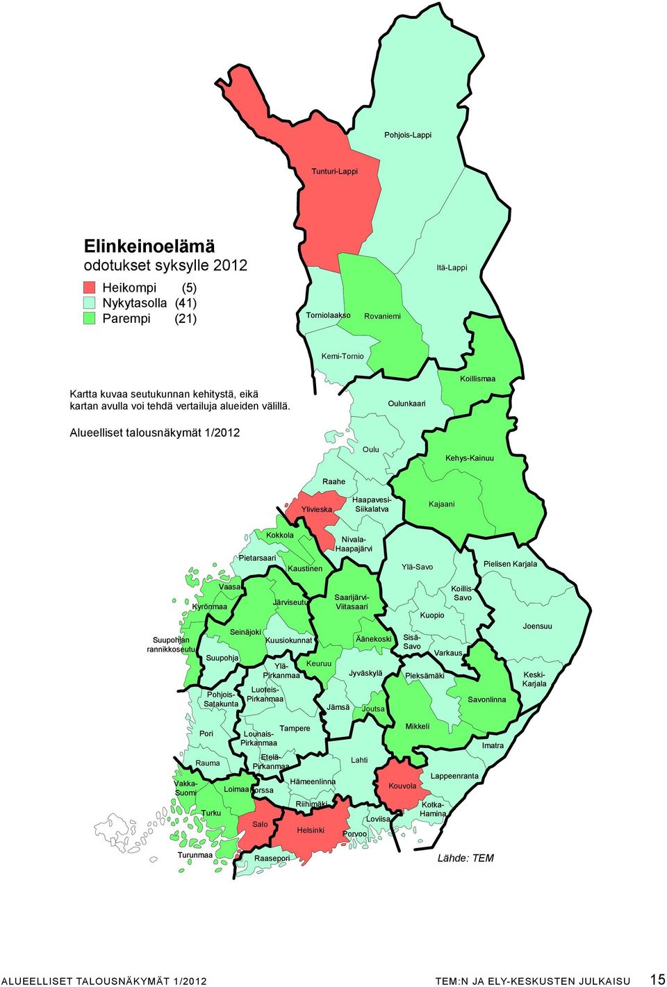 Government of Åland Luoteis- Pirkanmaa Pohjoissatakunta Pori Lounais- Tampere Pirkanmaa Rauma Etelä- Pirkanmaa Vaasa saarijärvi- järviseutu kyrönmaa Viitasaari seinäjoki suupohjan kuusiokunnat