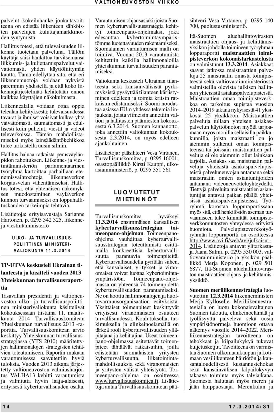 Tämä edellyttää sitä, että eri liikennemuotoja voidaan nykyistä paremmin yhdistellä ja että koko liikennejärjestelmää kehitetään ennen kaikkea käyttäjien näkökulmasta.