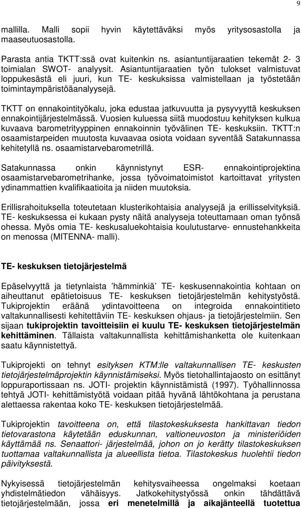 TKTT on ennakointityökalu, joka edustaa jatkuvuutta ja pysyvyyttä keskuksen ennakointijärjestelmässä.